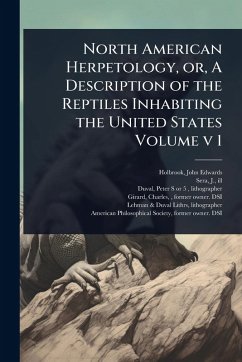 North American Herpetology, or, A Description of the Reptiles Inhabiting the United States Volume v 1 - Ill, Sera J