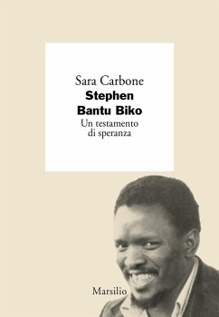 Stephen Bantu Biko. Un testamento di speranza - Carbone, Sara Stephen Bantu Biko. Un testamento di speranza - Carbone, Sara