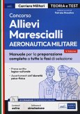 Concorso allievi marescialli. Aeronautica militare. Manuale per la preparazione completa a tutte le fasi di selezione Concorso allievi marescialli. Aeronautica militare. Manuale per la preparazione completa a tutte le fasi di selezione