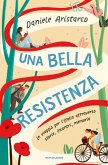 Una bella Resistenza. Un viaggio per l'Italia attraverso storie, incontri, memoria Una bella Resistenza. Un viaggio per l'Italia attraverso storie, incontri, memoria