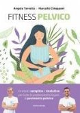 Fitness pelvico. Il metodo semplice e risolutivo per tutte le problematiche legate al pavimento pelvico Fitness pelvico. Il metodo semplice e risolutivo per tutte le problematiche legate al pavimento pelvico