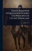 TraitÃ(c) RaisonnÃ(c) D'Ã(c)quitation D'après Les Principes De L'Ã(c)cole Française TraitÃ(c) RaisonnÃ(c) D'Ã(c)quitation D'après Les Principes De L'Ã(c)cole Française