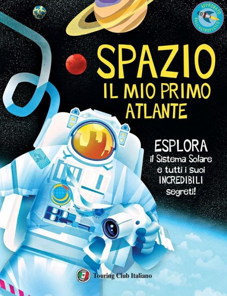 Spazio. Il mio primo atlante. Esplora il sistema solare e tutti i suoi incredibili segreti!