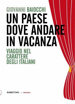 Un paese dove andare in vacanza. Viaggio nel carattere degli italiani - Baiocchi, Giovanni