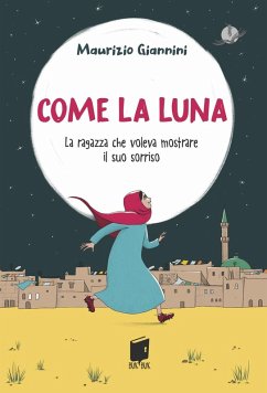 Come la luna. La ragazza che voleva mostrare il suo sorriso - Giannini, Maurizio
