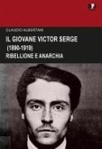 Il giovane Victor Serge. Ribellione e anarchia (1890-1919) Il giovane Victor Serge. Ribellione e anarchia (1890-1919)