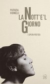 La nott'e'l giorno. L'opera poetica La nott'e'l giorno. L'opera poetica