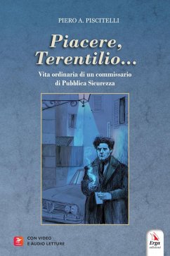 'Piacere, Terentilio...'. Vita ordinaria di un commissario di Pubblica Sicurezza - Piscitelli, Piero A.