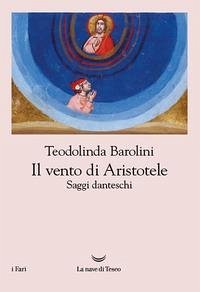 Il vento di Aristotele. Saggi danteschi 2009-2023 - Barolini, Teodolinda
