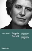 Angela Gotelli. Democristiana, costituente, antesignana delle politiche di welfare Angela Gotelli. Democristiana, costituente, antesignana delle politiche di welfare