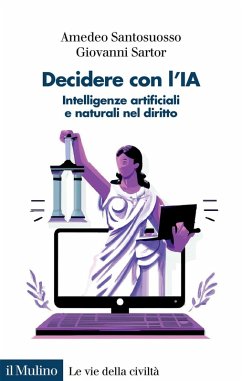Decidere con l'IA. Intelligenze artificiali e naturali nel diritto - Santosuosso, Amedeo; Sartor, Giovanni