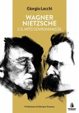 Wagner, Nietzsche e il mito sovrumanista Wagner, Nietzsche e il mito sovrumanista
