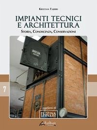 Impianti tecnici e architettura. Storia, conoscenza, conservazione - Fabbri, Kristian