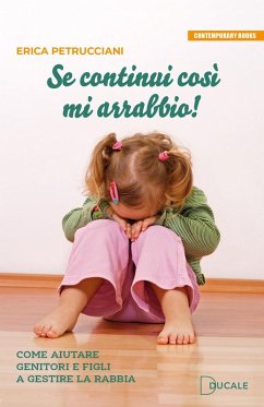 Se continui così mi arrabbio! Come aiutare genitori e figli a gestire la rabbia - Petrucciani, Erica