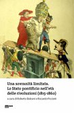 Una sovranità limitata. Lo Stato pontificio nell'età delle rivoluzioni (1815-1860) Una sovranità limitata. Lo Stato pontificio nell'età delle rivoluzioni (1815-1860)