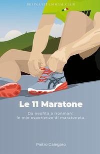 Cover Le 11 maratone. Da neofita a Ironman: le mie esperienze da maratoneta