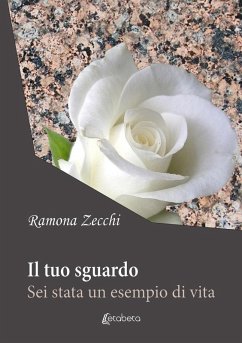 Il tuo sguardo. Sei stata un esempio di vita - Zecchi, Ramona Il tuo sguardo. Sei stata un esempio di vita - Zecchi, Ramona