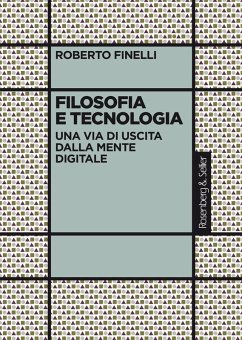 Filosofia e tecnologia. Una via di uscita dalla mente digitale - Finelli, Roberto