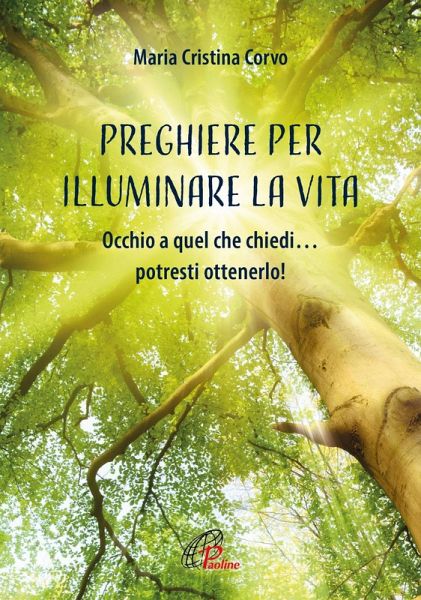 Preghiere per illuminare la vita. Occhio a quel che chiedi... potresti ottenerlo! Preghiere per illuminare la vita. Occhio a quel che chiedi... potresti ottenerlo!