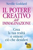 Il potere creativo dell'immaginazione. Crea la tua realtà e ottieni ciò che desideri Il potere creativo dell'immaginazione. Crea la tua realtà e ottieni ciò che desideri
