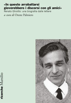 Cover 'In questo arrabattarsi gioverebbero i discorsi con gli amici'. Renato Ghiotto: una biografia dalle lettere
