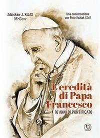 L' eredità di papa Francesco. 10 anni di pontificato - Kijas, Zdzis¿aw Józef; Kozlak, Piotra