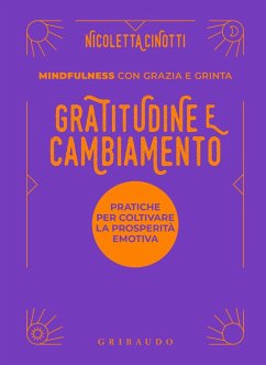 Gratitudine e cambiamento. Mindfulness con grazia e grinta - Cinotti, Nicoletta Gratitudine e cambiamento. Mindfulness con grazia e grinta - Cinotti, Nicoletta
