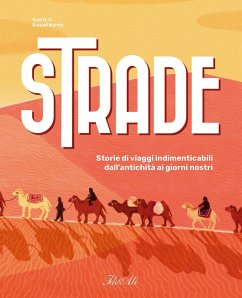 Strade. Storie di viaggi indimenticabili dall'antichità ai giorni nostri - Sam, G. C.