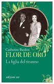 Flor de Oro. La figlia del tiranno Flor de Oro. La figlia del tiranno
