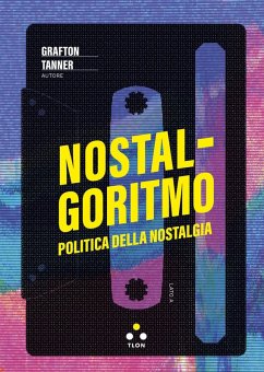 Nostalgoritmo. Politica della nostalgia - Tanner, Grafton