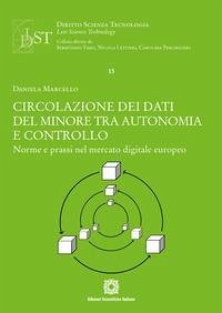 Circolazione dei dati del minore tra autonomia e controllo. Norme e prassi nel mercato digitale europeo - Marcello, Daniela Circolazione dei dati del minore tra autonomia e controllo. Norme e prassi nel mercato digitale europeo - Marcello, Daniela