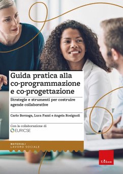 Guida pratica alla co-programmazione e co-progettazione. Strategie e strumenti per costruire agende collaborative - Fazzi, Luca; Rosignoli, Angela; Borzaga, Carlo