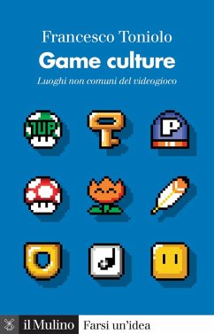 Game culture. Luoghi non comuni del videogioco - Toniolo, Francesco