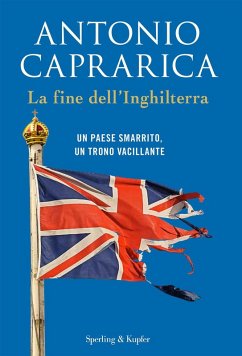 La fine dell'Inghilterra. Un Paese smarrito, un trono vacillante - Caprarica, Antonio