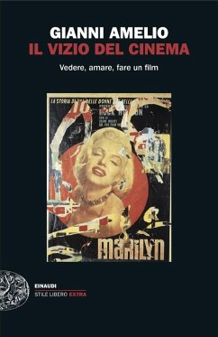 Il vizio del cinema. Vedere, amare, fare un film - Amelio, Gianni Il vizio del cinema. Vedere, amare, fare un film - Amelio, Gianni