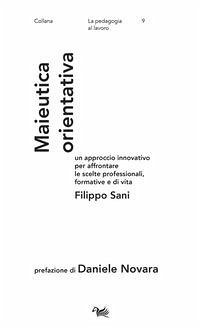 Maieutica orientativa. Un approccio innovativo per affrontare le scelte professionali, formative e di vita - Sani, Filippo