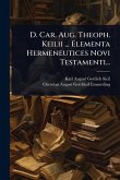 D. Car. Aug. Theoph. Keilii ... Elementa Hermeneutices Novi Testamenti...