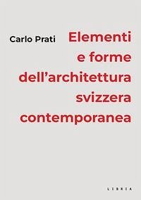 Elementi e forme dell'architettura svizzera contemporanea - Prati, Carlo