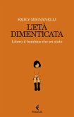 L' età dimenticata. Libera il bambino che sei stato L' età dimenticata. Libera il bambino che sei stato