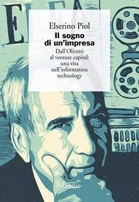 Il sogno di un'impresa. Dall'Olivetti al venture capital: una vita nell'information technology - Piol, Elserino
