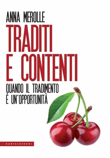 Traditi e contenti. Quando il tradimento è un'opportunità Traditi e contenti. Quando il tradimento è un'opportunità