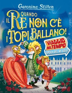 Cover Quando il re non c'è i topi ballano! Viaggio nel tempo: epoca del Re Sole