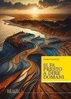 Si fa presto a dire domani - Paolicelli, Adele Si fa presto a dire domani - Paolicelli, Adele