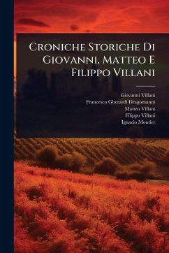 Croniche Storiche Di Giovanni, Matteo E Filippo Villani - Villani, Giovanni; Villani, Matteo
