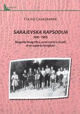 Sarajevska Rapsodija 1910-1965. Biografia fotografica, cenni storici e ricordi di un espatrio familgliare Sarajevska Rapsodija 1910-1965. Biografia fotografica, cenni storici e ricordi di un espatrio familgliare
