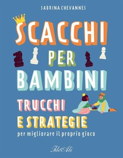 Scacchi per bambini. Trucchi e strategie per migliorare il proprio gioco - Chevannes, Sabrina