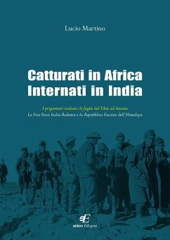 Cover Catturati in Africa internati in India. I prigionieri italiani: le fughe dal Tibet ad Ancona. La Free Force Italia Redenta e la Repubblica Fascista dell'Himalaya