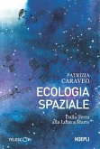 Ecologia spaziale. Dalla Terra alla Luna a Marte Ecologia spaziale. Dalla Terra alla Luna a Marte