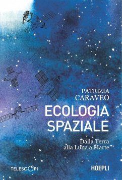 Ecologia spaziale. Dalla Terra alla Luna a Marte - Caraveo, Patrizia