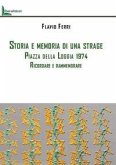 Storia e memoria di una strage. Piazza della Loggia 1974. Ricordare e rammemorare Storia e memoria di una strage. Piazza della Loggia 1974. Ricordare e rammemorare
